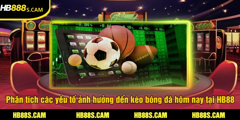 Kèo Bóng Đá Hôm Nay Tại HB88 - Cập Nhật Tỷ Lệ Cược 3 Phân tích các yếu tố ảnh hưởng đến kèo bóng đá hôm nay tại HB88